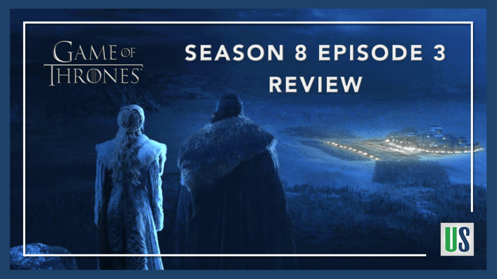 Game of Thrones Season 8 episode 3 review